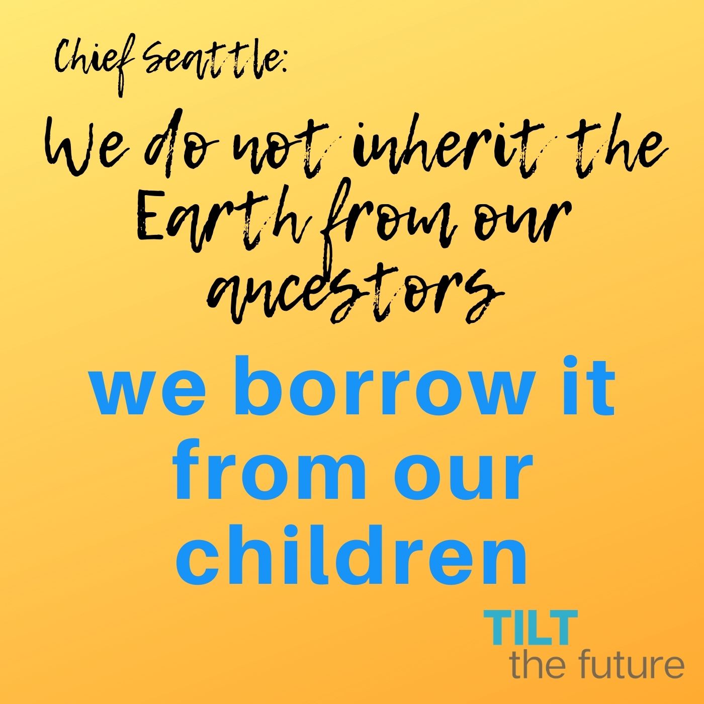 chief seattle Earth we borrow it from our children